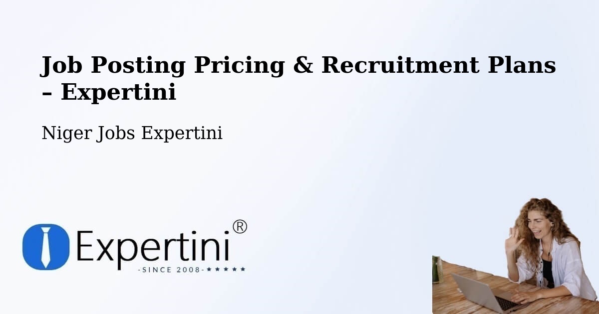 Job Posting Pricing & Recruitment Plans – Département De Tchin Tabaraden - Département De Tchin Tabaraden, Niger Jobs Expertini